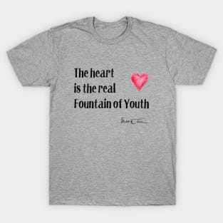 Twain Quote - The Heart is the Fountain of Youth T-Shirt